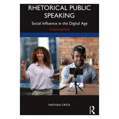 Rhetorical Public Speaking : Social Influence in the Digital Age