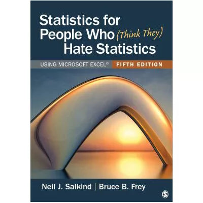 Statistics for People Who (Think They) Hate Statistics (Using Microsoft Excel)