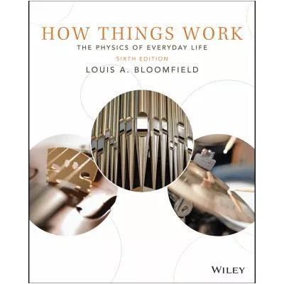 How Things Work : The Physics of Everyday Life