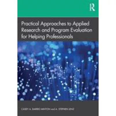 Practical Approaches to Applied Research & Program Evaluation for Helping Professionals