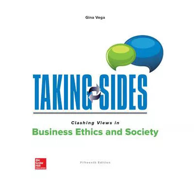 Taking Sides: Clashing Views in Business Ethics &amp; Society
