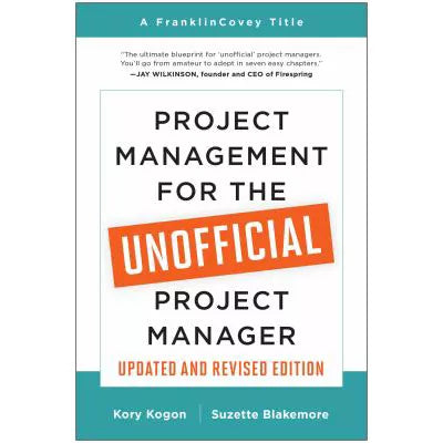 Project Management for the Unofficial Project Manager (Updated &amp; Revised Edition)